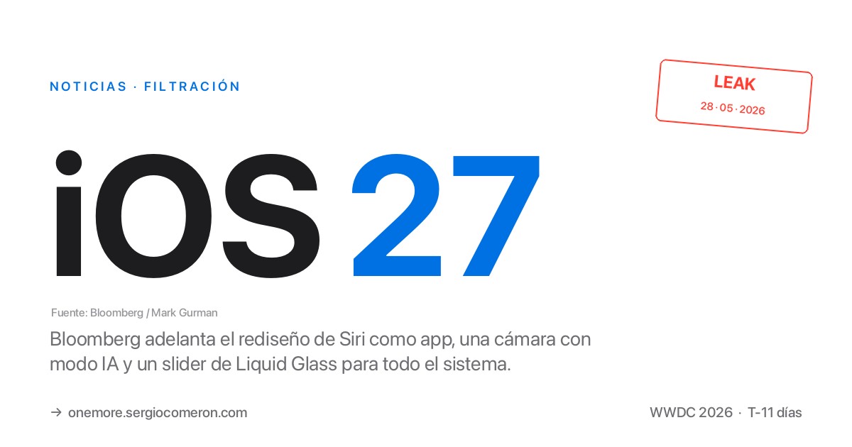 iOS 27 se filtra: una Siri convertida en app, una cámara reinventada y más control sobre Liquid Glass